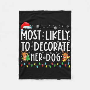 Most Likely To Decorate Her Dog Family Christmas P Fleece Blanket