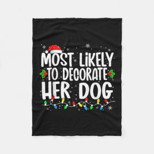 Most Likely To Decorate Her Dog Family Christmas P Fleece Blanket
