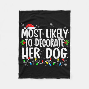 Most Likely To Decorate Her Dog Family Christmas P Fleece Blanket