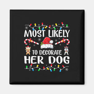 Most Likely To Decorate Her Dog Family Christmas P Magnet
