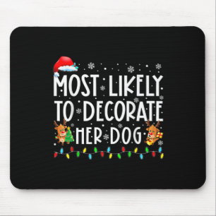 Most Likely To Decorate Her Dog Family Christmas P Mouse Pad