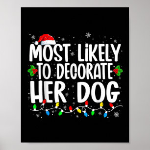 Most Likely To Decorate Her Dog Family Christmas P Poster