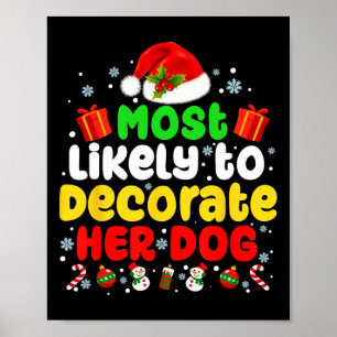 Most Likely To Decorate Her Dog Family Christmas P Poster