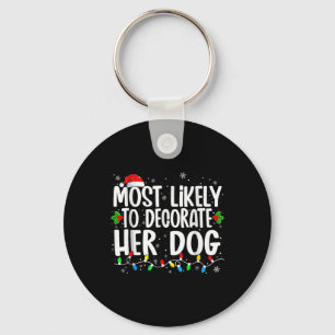 Most Likely To Decorate Her Dog Family Matching Ch Key Ring