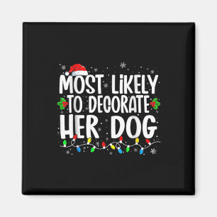 Most Likely To Decorate Her Dog Family Matching Ch Magnet