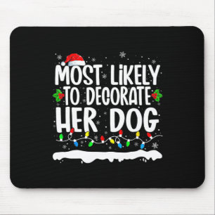 Most Likely To Decorate Her Dog Family Matching Ch Mouse Pad