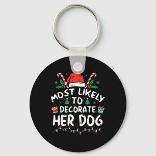 Most Likely To Decorate Her Dog Fun Family Christm Key Ring