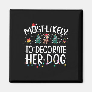 Most Likely To Decorate Her Dog Fun Family Christm Magnet