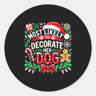 Most Likely To Decorate Her Dog Funny Christmas Pa Classic Round Sticker