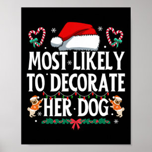 Most Likely To Decorate Her Dog Funny Christmas Pa Poster