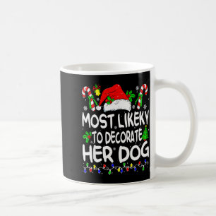 Most Likely To Decorate Her Dog Funny Family Chris Coffee Mug