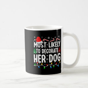 Most Likely To Decorate Her Dog Funny Matching Chr Coffee Mug