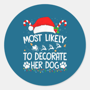 Most Likely To Decorate Her Dog Lover Christmas Classic Round Sticker