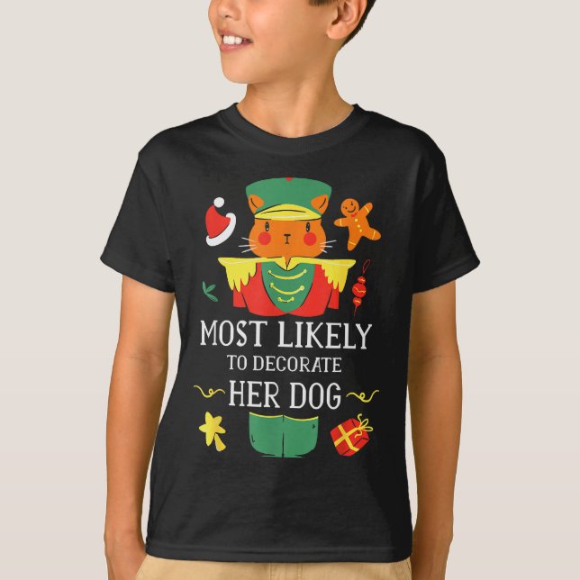 Most Likely To Decorate Her Dog Nutcracker Christm T-Shirt (Front)