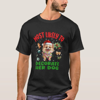 Most Likely To Decorate Her Dog Pomeranian Christm T-Shirt