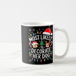 Most Likely To Decorate Her Dog Shirt Family Chris Coffee Mug
