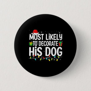 Most Likely To Decorate His Dog Lover Funny Christ 6 Cm Round Badge