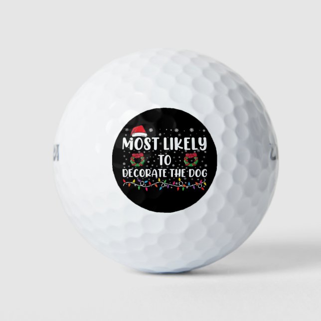 Most Likely To Decorate The Dog Matching Christmas Golf Balls (Front)