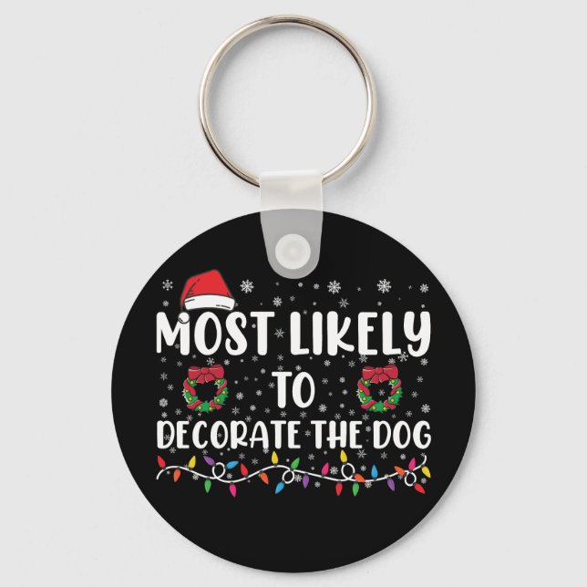 Most Likely To Decorate The Dog Matching Christmas Key Ring (Front)