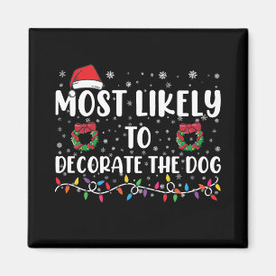 Most Likely To Decorate The Dog Matching Christmas Magnet