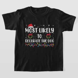 Most Likely To Decorate The Dog Matching Christmas T-Shirt