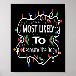 Most Likely To Decorate The Dog Matching Family Ch Poster