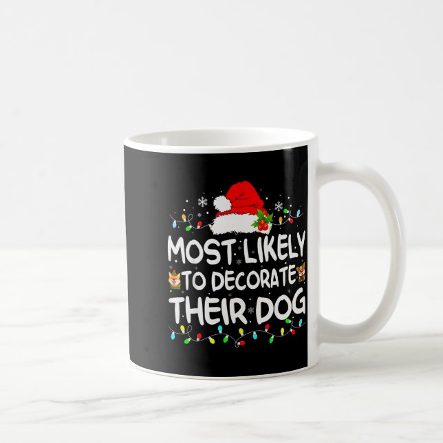 Most Likely To Decorate Their Dog Christmas Matchi Coffee Mug (Right)