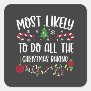 Most Likely To do all the Christmas Bakery Square Sticker