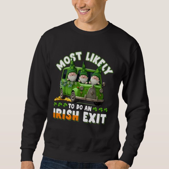 Most Likely To Do An Irish Exit  1 Sweatshirt (Front)