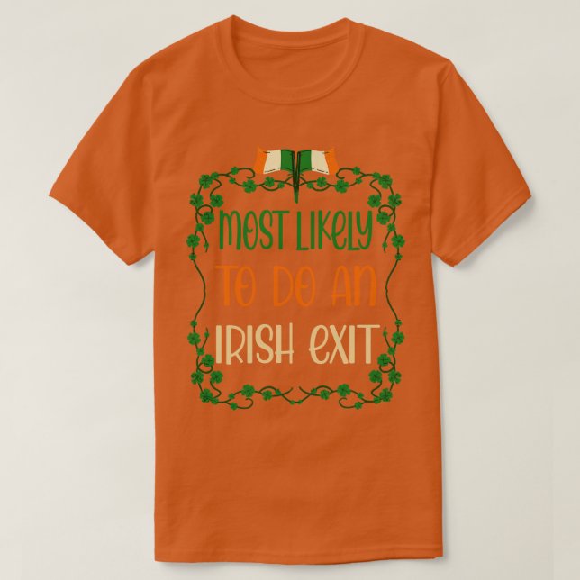 Most Likely To Do An Irish Exit 2 T-Shirt (Design Front)