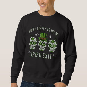 Most Likely To Do An Irish Exit 3 Sweatshirt