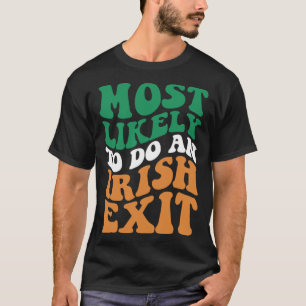 Most Likely To Do An Irish Exit Apparel Groovy T-Shirt