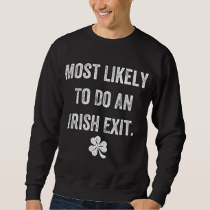 Most Likely To Do An Irish Exit Funny St Patrick M Sweatshirt