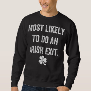 Most Likely To Do An Irish Exit Funny St Patrick M Sweatshirt