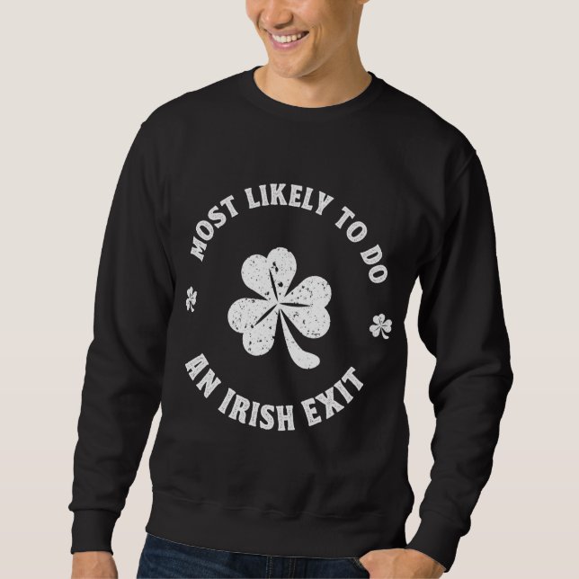 Most Likely To Do An Irish Exit Funny st. patrick Sweatshirt (Front)