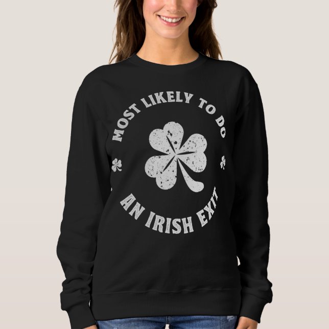Most Likely To Do An Irish Exit Funny st. patrick Sweatshirt (Front)