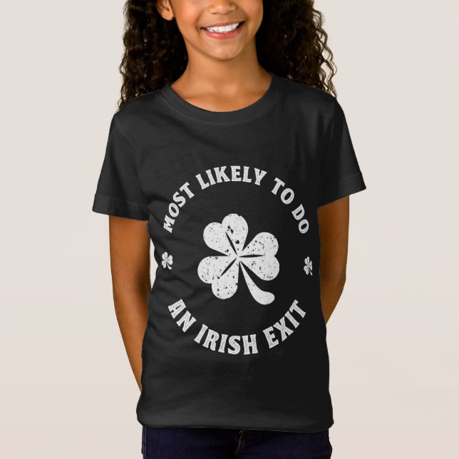 Most Likely To Do An Irish Exit Funny st. patrick T-Shirt (Front)
