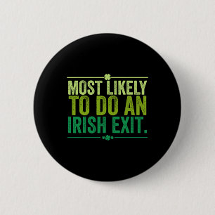 Most Likely To Do An Irish Exit Goodbye 11 6 Cm Round Badge