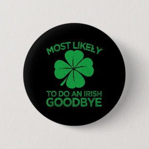 Most Likely To Do An Irish Exit Goodbye 12  6 Cm Round Badge