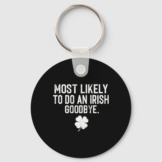 Most Likely To Do An Irish Exit Goodbye 13  Key Ring (Front)