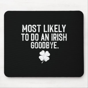 Most Likely To Do An Irish Exit Goodbye 13 Mouse Pad