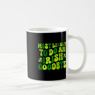 Most Likely To Do An Irish Exit Goodbye 2 Coffee Mug