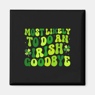 Most Likely To Do An Irish Exit Goodbye 2 Magnet