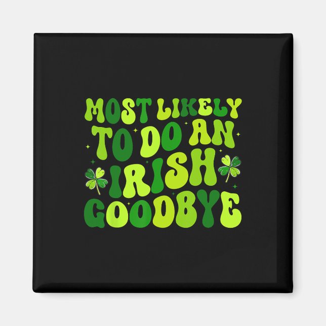 Most Likely To Do An Irish Exit Goodbye 2  Magnet (Front)