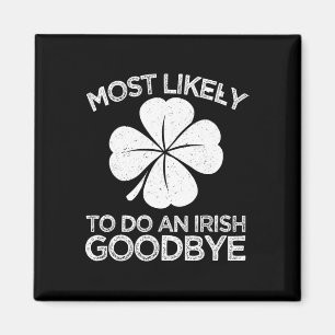 Most Likely To Do An Irish Exit Goodbye 4  Magnet