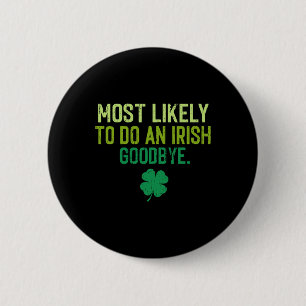 Most Likely To Do An Irish Exit Goodbye 5  6 Cm Round Badge