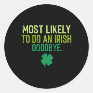 Most Likely To Do An Irish Exit Goodbye 5 Classic Round Sticker