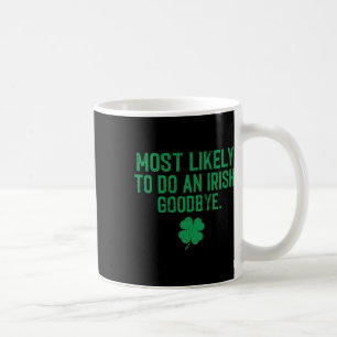 Most Likely To Do An Irish Exit Goodbye 7 Coffee Mug