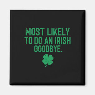 Most Likely To Do An Irish Exit Goodbye 7 Magnet