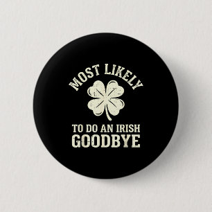 Most likely to do an irish exit goodbye funny st 6 cm round badge